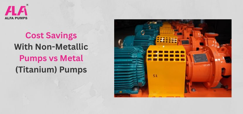Cost Savings With Non-Metallic Pumps vs Metal (Titanium) Pumps